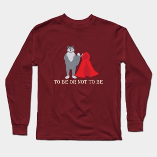 To Be or Not To Be Long Sleeve T-Shirt